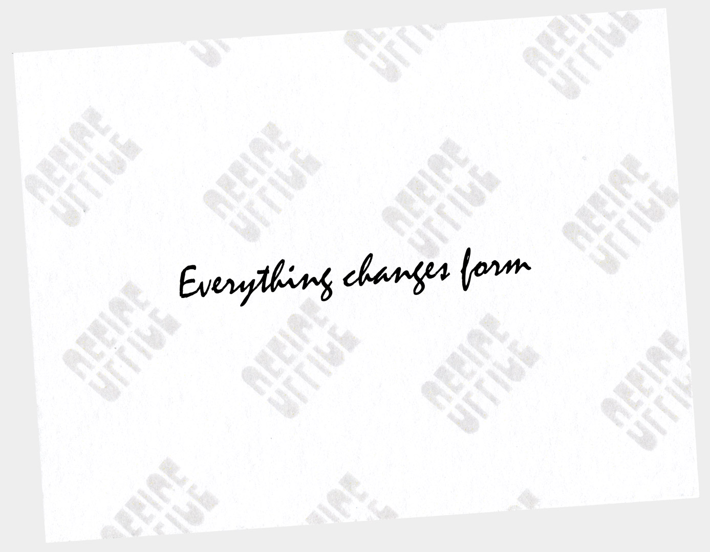 Everything changes form